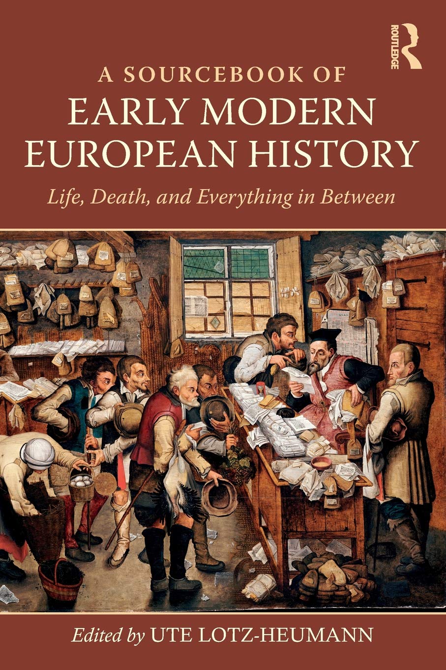 A Sourcebook Of Early Modern European History Life Death And Everything In Between 1st Edition Ute Lotzheumann Editor