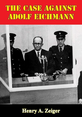 The Case Against Adolf Eichmann Henry A Zeiger