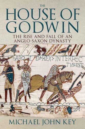The House Of Godwin The Rise And Fall Of An Anglosaxon Dynasty Michael John Key