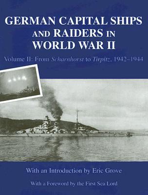 German Capital Ships And Raiders In World War Ii Volume I First Sea Lord