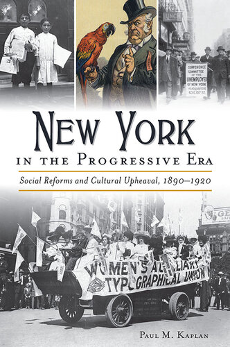 New York In The Progressive Era Social Reforms And Cultural Upheaval 18901920 Paul Matthew Kaplan
