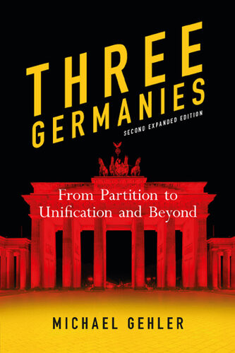 Three Germanies From Partition To Unification And Beyond Second Expanded Edition Michael Gehler
