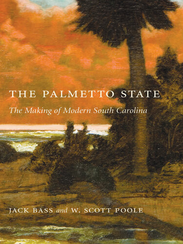 The Palmetto State The Making Of Modern South Carolina W Scott Poole