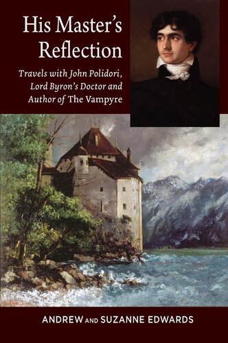 His Masters Reflection Travels With John Polidori Lord Byrons Doctor And Author Of The Vampyre Suzanne Edwards