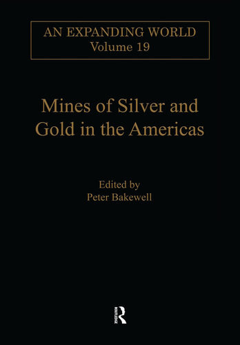 Mines Of Silver And Gold In The Americas Peter Bakewell
