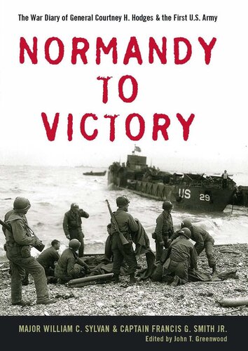 Normandy To Victory The War Diary Of General Courtney H Hodges William C Sylvan