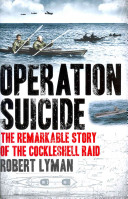 Operation Suicide The Remarkable Story Of The Cockleshell Raid Robert Lyman