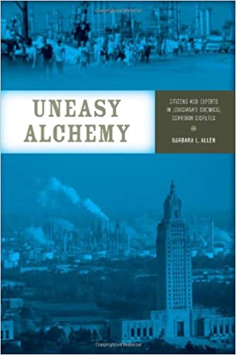 Uneasy Alchemy Citizens And Experts In Louisianas Chemical Corridor Disputes Barbara L Allen