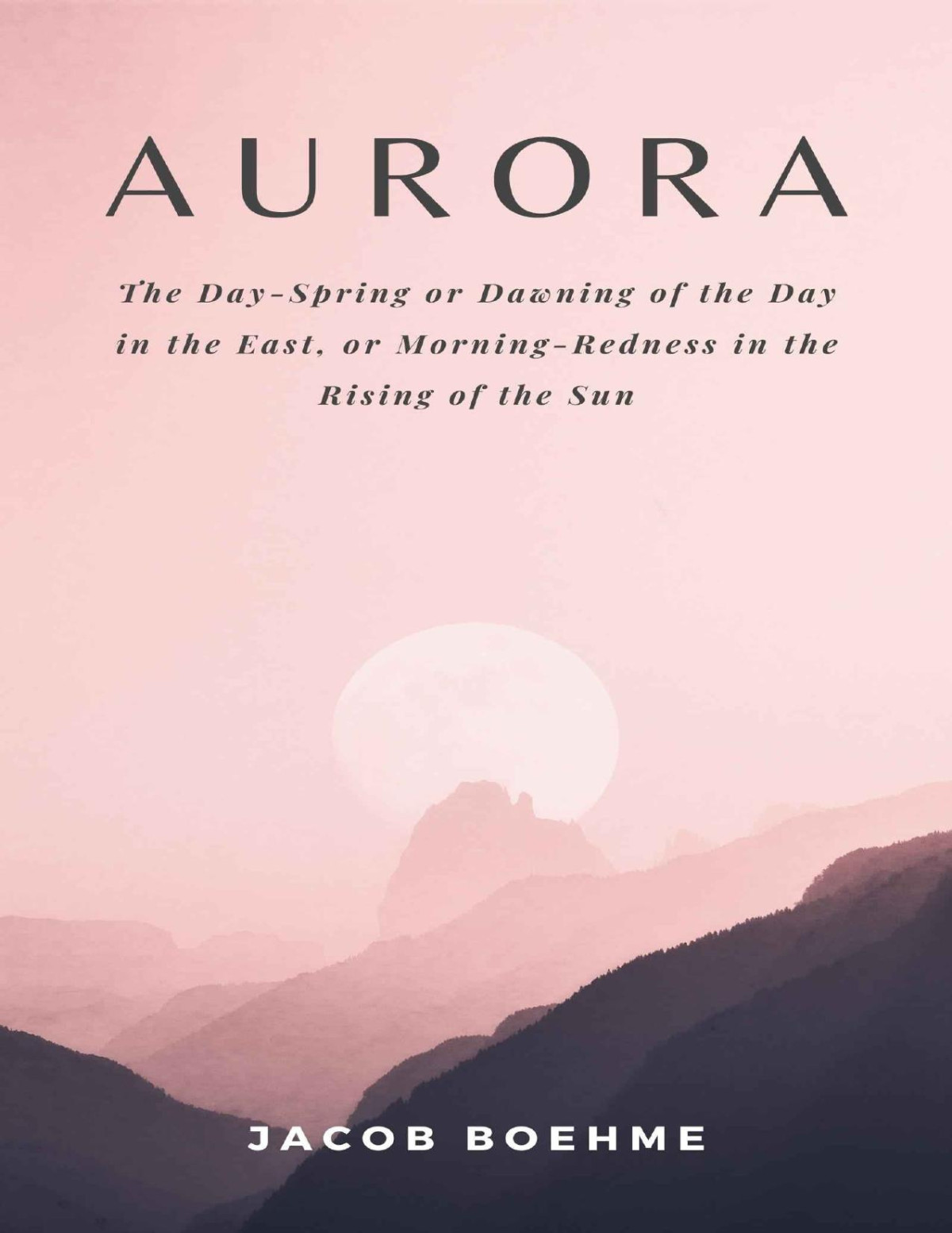 Aurora The Dayspring Or Dawning Of The Day In The East Or Morningredness In The Rising Of The Sun Jacob Boehme