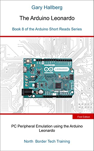 The Arduino Leonardo Arduino Short Reads 8 Gary Hallberg