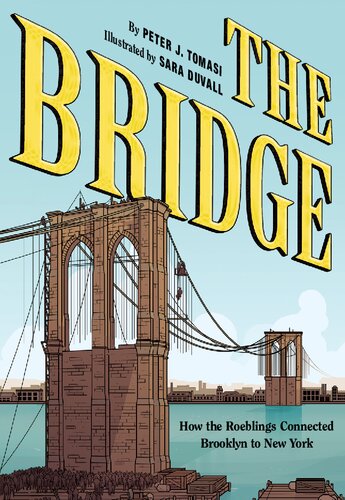 The Bridge How The Roeblings Connected Brooklyn To New York Peter J Tomasi Sara Duvall