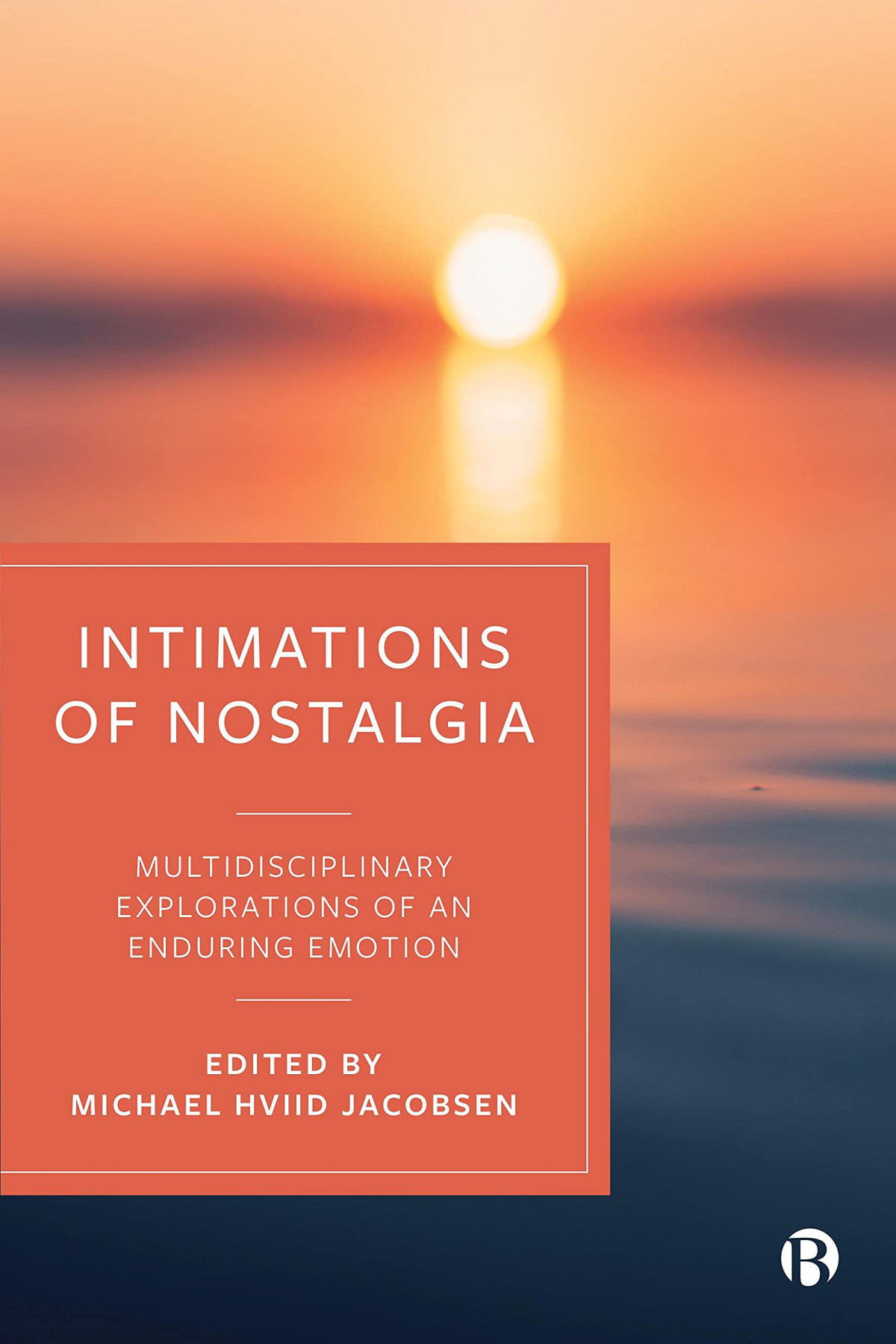 Intimations Of Nostalgia Multidisciplinary Explorations Of An Enduring Emotion 1st Edition Michael Hviid Jacobsen Editor