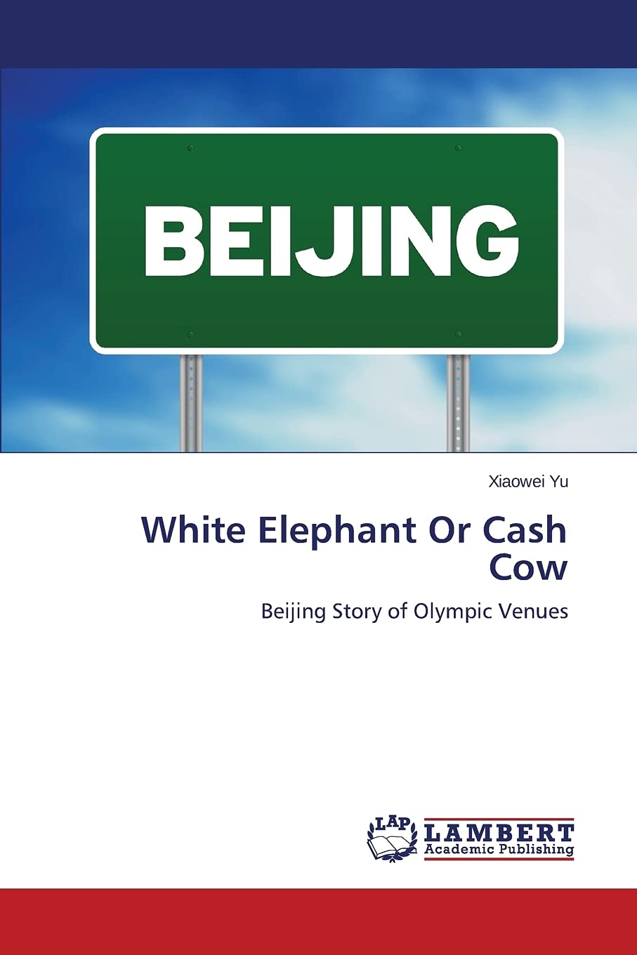 White Elephant Or Cash Cow Beijing Story Of Olympic Venues Illustrated Xiaowei Yu
