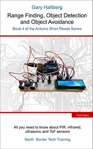 Range Finding Object Detection And Object Avoidance Book 4 Of The Arduino Short Reads Series Gary Hallberg