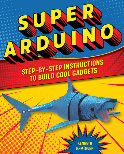 Super Arduino Stepbystep Instructions To Build Cool Gadgets Kenneth Hawthorn