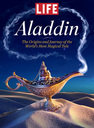 Life Aladdin The Origins And Journey Of The Worlds Most Magical Tale The Editors Of Life