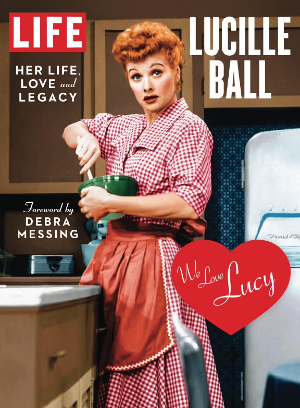 Life Lucille Ball Her Life Love And Legacy The Editors Of Life