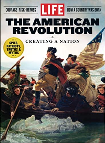Life The American Revolution Greating A Nation The Editors Of Life