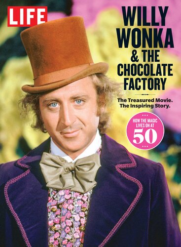 Life Willy Wonka The Chocolate Factory The Treasured Movie The Inspiring Story The Editors Of Life