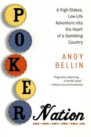 Poker Nation A Highstakes Lowlife Adventure Into The Heart Of A Gambling Country Andy Bellin