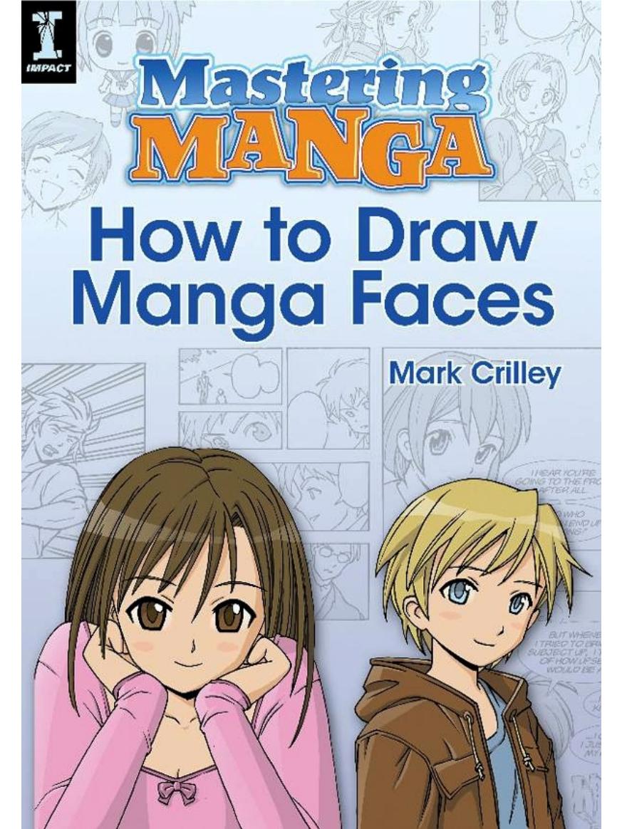 Mastering Manga How To Draw Manga Faces Crilley Mark