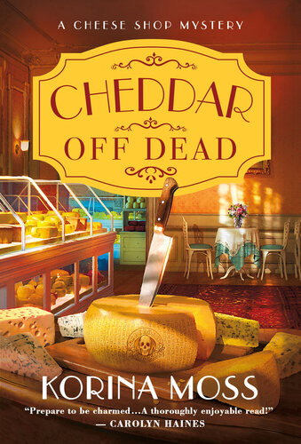 Cheddar Off Dead Cheese Shop Mystery 1 Korina Moss
