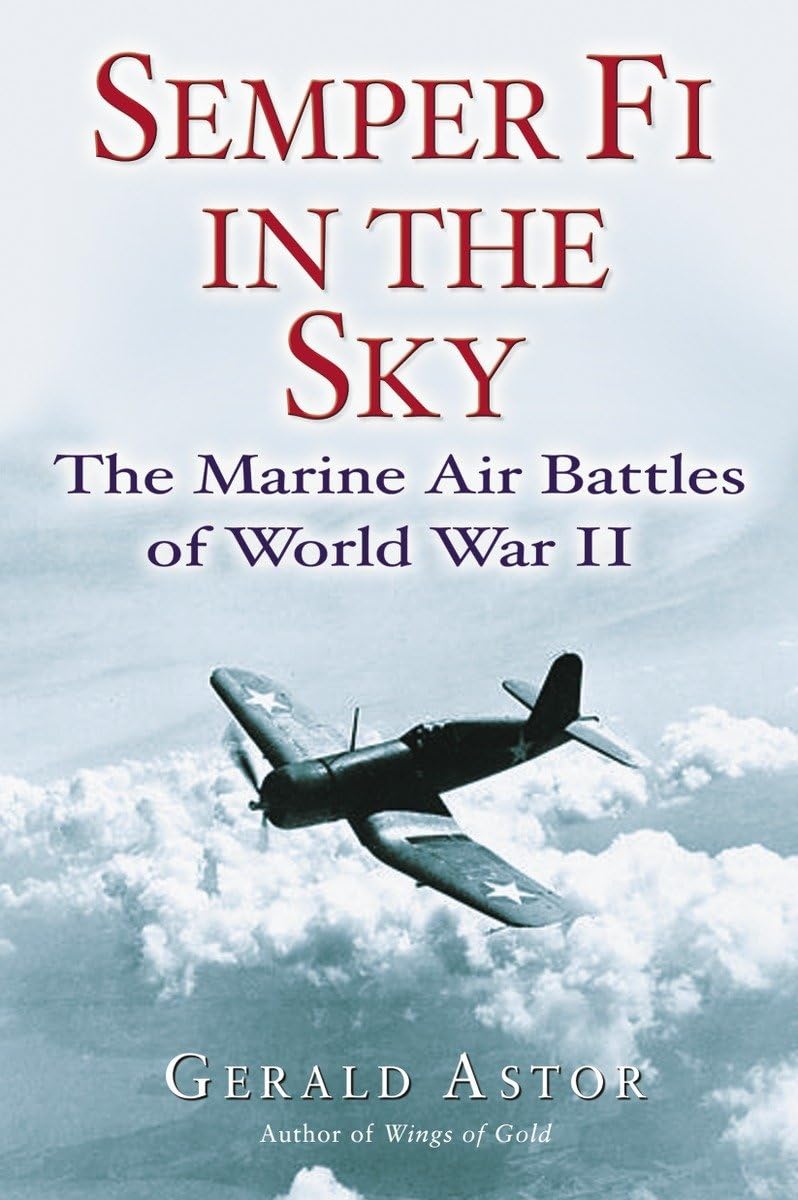 Semper Fi In The Sky The Marine Air Battles Of World War Ii Gerald Astor