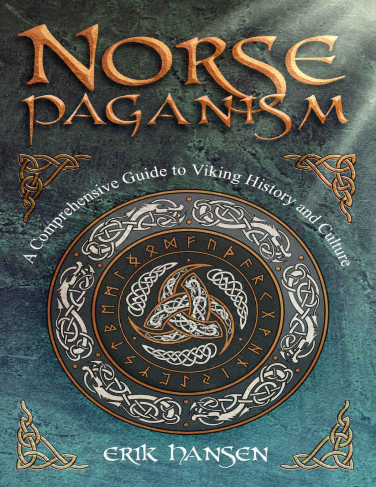 Norse Paganism A Comprehensive Guide To Viking History And Culture Gods Rituals Runes Magic Afterlife And The Nine Realms Of Norse Mythology Erik Hansen