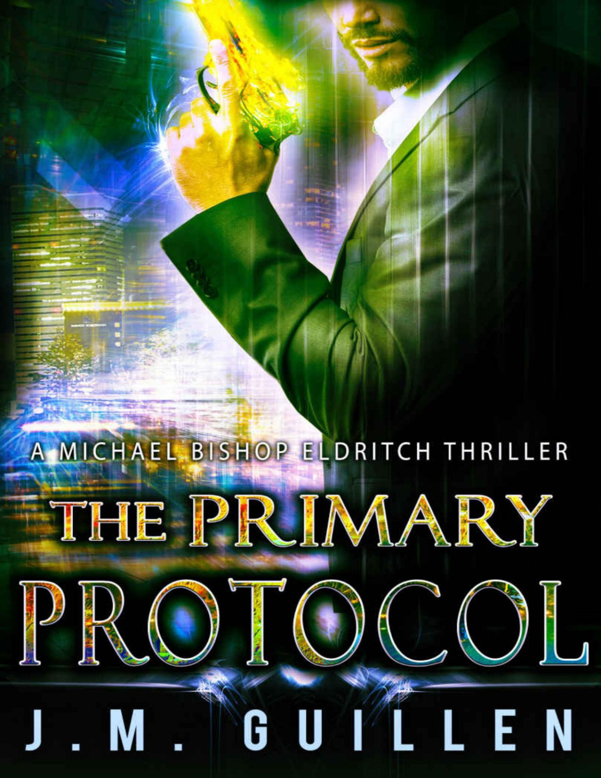 The Primary Protocol A Michael Bishop Eldritch Thriller The Archon Conundrum Book 2 Jm Guillen