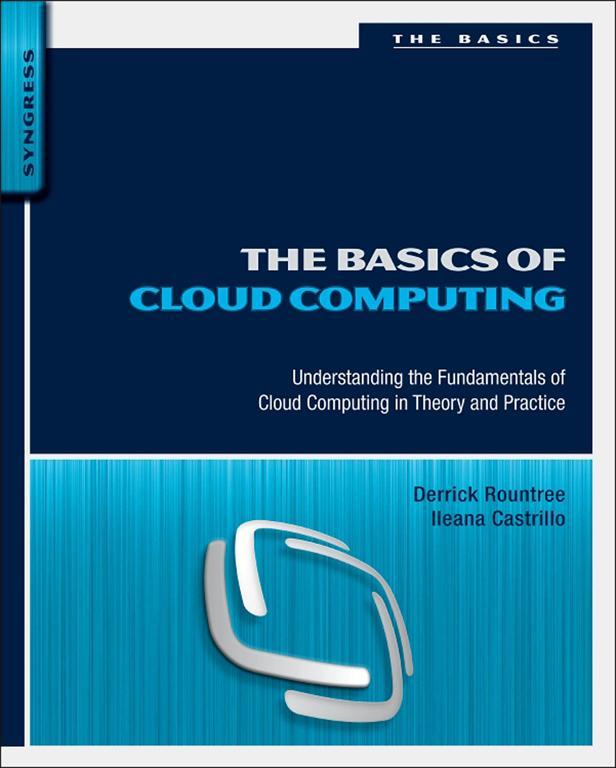 The Basics Of Cloud Computing Derrick Rountree Ileana Castrillo