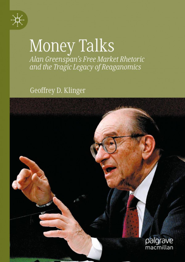 Money Talks Alan Greenspans Free Market Rhetoric And The Tragic Legacy Of Reaganomics William J Eccles