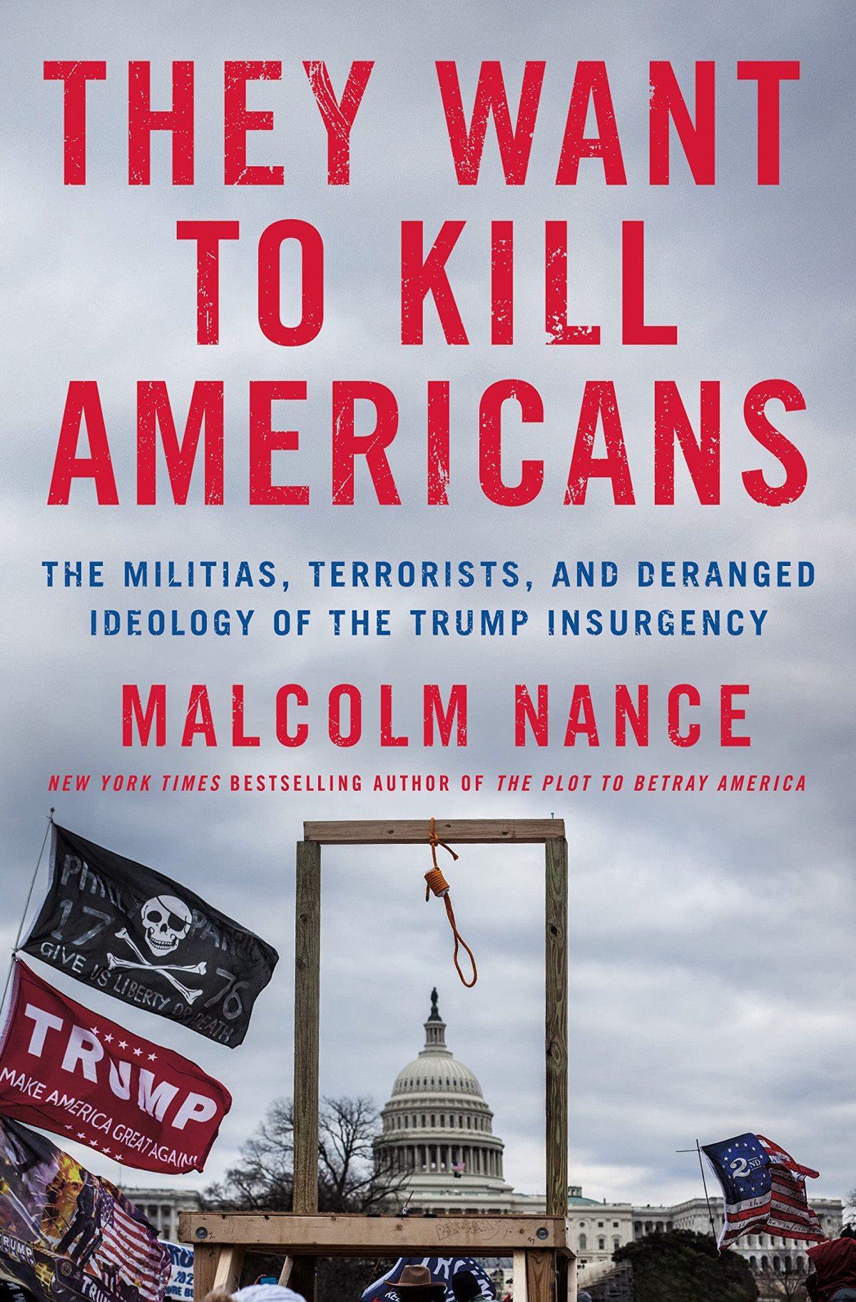 They Want To Kill Americans The Militias Terrorists And Deranged Ideology Of The Trump Insurgency Malcolm Nance