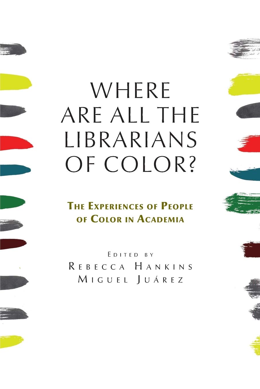 Where Are All The Librarians Of Color The Experiences Of People Of Color In Academia Rebecca Hankins