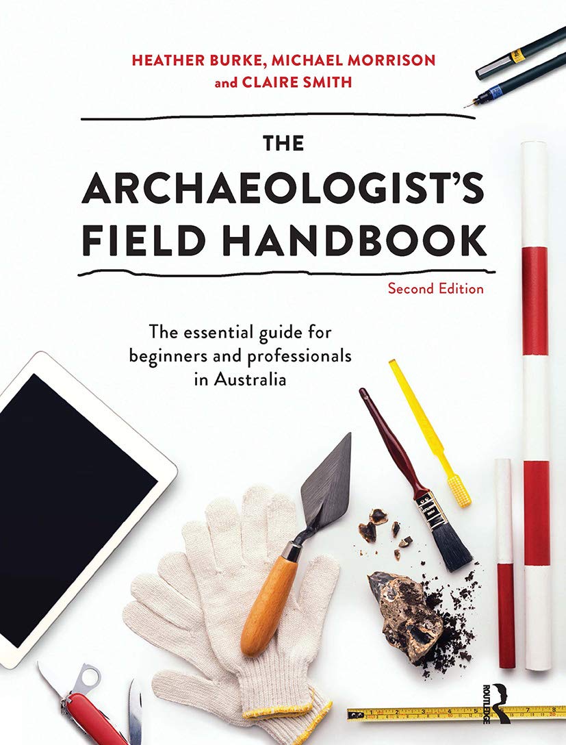 The Archaeologists Field Handbook 2nd Edition Heather Burke