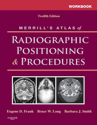 Workbook For Merrills Atlas Of Radiographic Positioning And Procedures 12th Edition Eugene D Frank