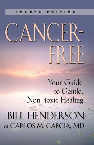 Cancerfree Your Guide To Gentle Nontoxic Healing Bill Henderson