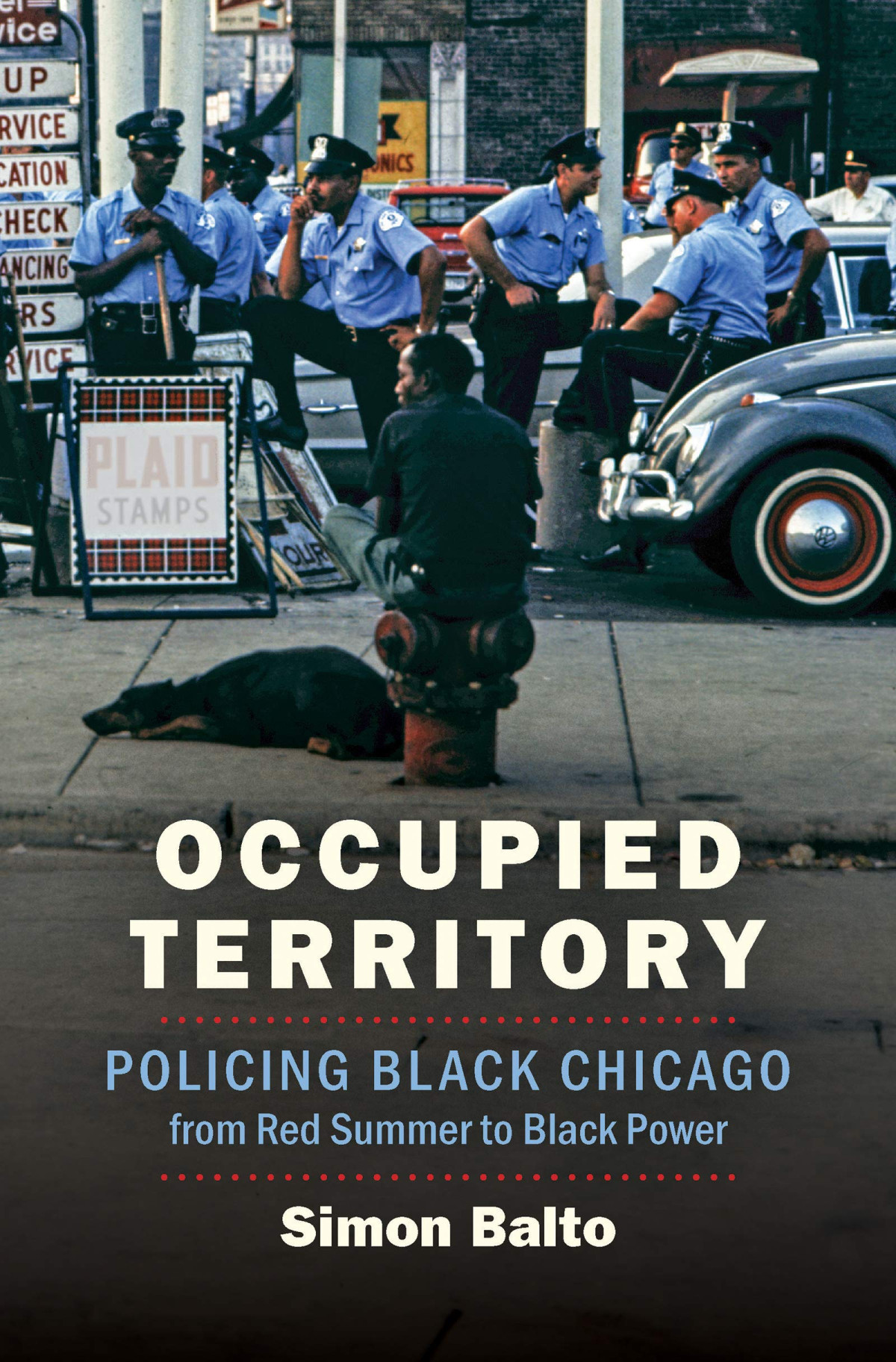 Occupied Territory Policing Black Chicago From Red Summer To Black Power 1st Edition Simon Balto