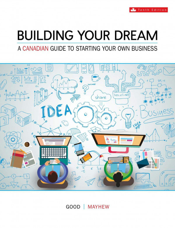 Building Your Dream A Canadian Guide To Starting Your Own Business 10th Edition Walter Good Wendy Mayhew