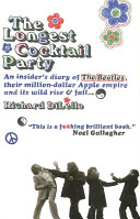 The Longest Cocktail Party An Insider Account Of The Beatles The Wild Rise And Fall Of Their Multimillion Dollar Apple Empire Richard Dilello