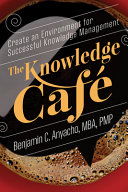 The Knowledge Caf Create An Environment For Successful Knowledge Management 1st Edition Benjamin C Anyacho