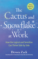 The Cactus And Snowflake At Work How The Logical And Sensitive Can Thrive Side By Side 1st Edition Devora Zack