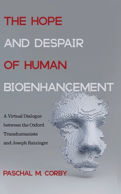 The Hope And Despair Of Human Bioenhancement Paschal M Corby