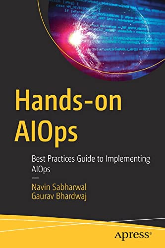 Handson Aiops Best Practices Guide To Implementing Aiops 1st Edition Navin Sabharwal