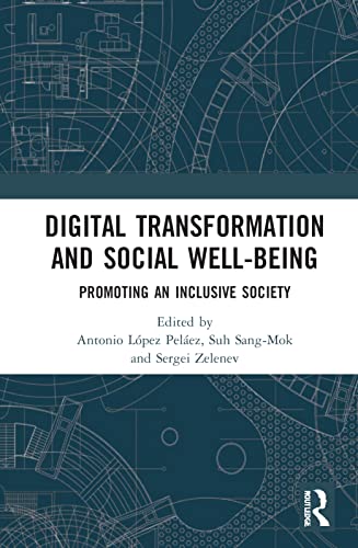 Digital Transformation And Social Wellbeing Promoting An Inclusive Society 1st Edition Antonio Lpez Pelez