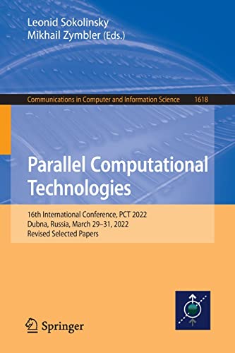 Parallel Computational Technologies 16th International Conference Pct 2022 Dubna Russia March 2931 2022 Revised Selected Papers Communications In Computer And Information Science 1618 1st Ed 2022 Leonid Sokolinsky