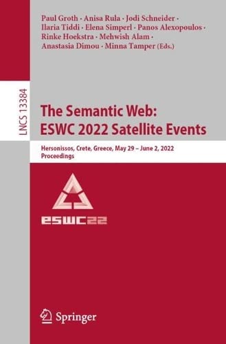 The Semantic Web Eswc 2022 Satellite Events Hersonissos Crete Greece May 29 June 2 2022 Proceedings 1st Ed 2022 Paul Groth