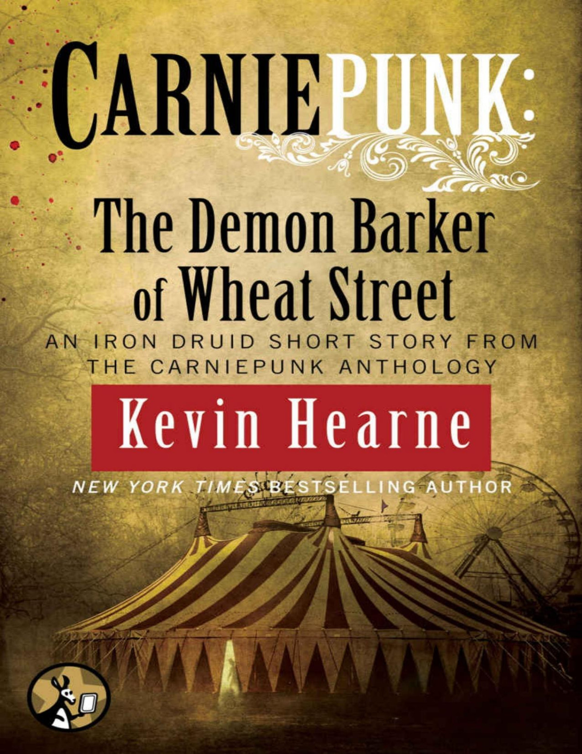 Carniepunk The Demon Barker Of Wheat Street The Iron Druid Chronicles Kevin Hearne