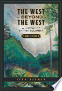 The West Beyond The West A History Of British Columbia 3rd Edition 3rd Jean Barman