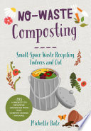 Nowaste Composting Smallspace Waste Recycling Indoors And Out Michelle Balz