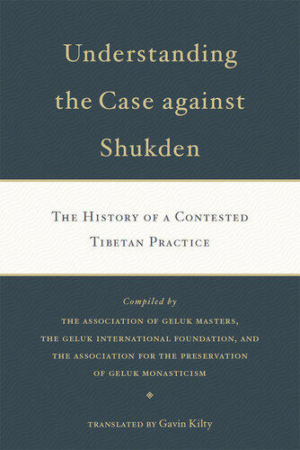 Understanding The Case Against Shukden The History Of A Contested Tibetan Practice Gavin Kilty Lama Zopa Rinpoche The Association Of Geluk Masters The Geluk International Foundation The Association For The Preservation Of Geluk Monasticism